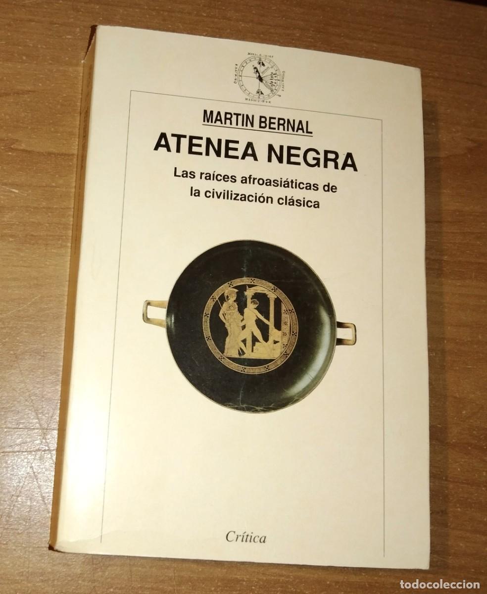 Libros de segunda mano: MARTIN BERNAL - ATENEA NEGRA. LAS RA&Iacute;CES AFROASI&Aacute;TICAS DE LA CIVILIZACI&Oacute;N CL&Aacute;SICA, 1. LA INVENCI&Oacute;N..