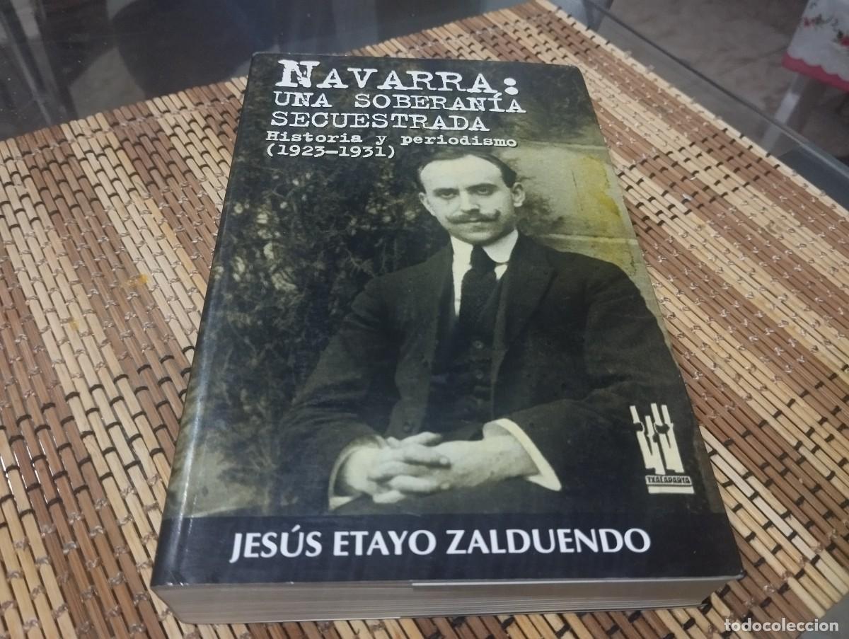 Libros de segunda mano: Navarra: Una soberan&iacute;a secuestrada. Historia y periodismo (1923-1931) - Etayo Zalduendo, Jes&uacute;s