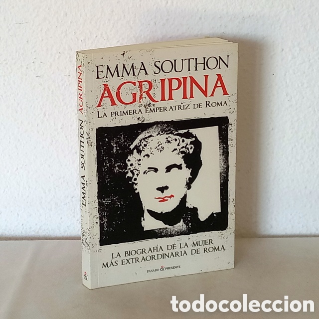 Libros de segunda mano: Agripina, la primera emperatriz de Roma. Emma Southon. Pasado y Presente, 2019. 270 p&aacute;gs.