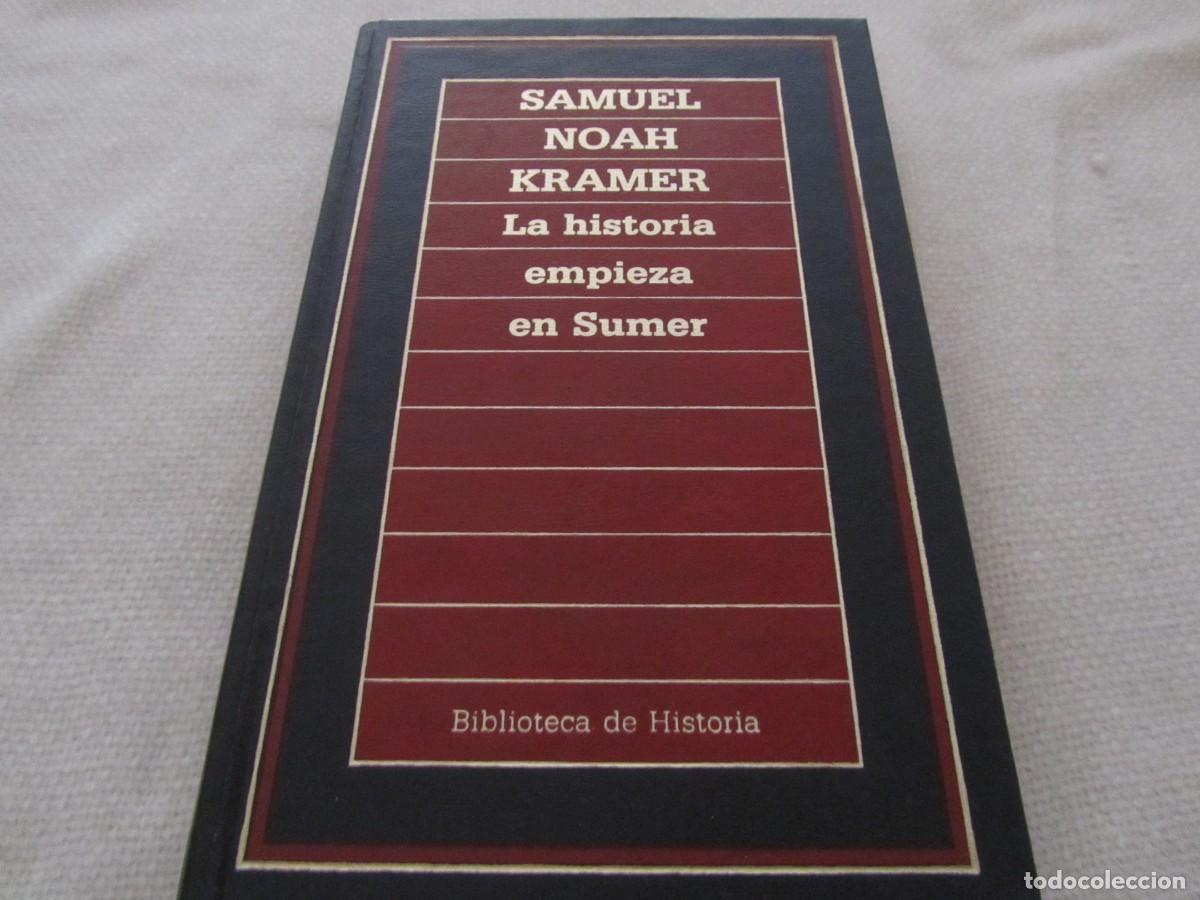 Libros de segunda mano: LA HISTORIA EMPIEZA EN SUMER, LIBRO DE SAMUEL NOAH KRAMER, EDICIONES ORBIS 1985