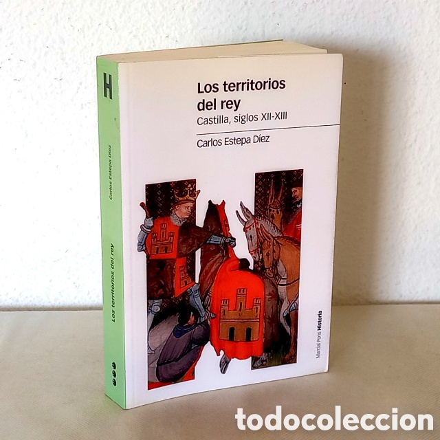 Libros de segunda mano: Los territorios del rey. Castilla, siglos XII-XIII. Carlos Estepa D&iacute;ez. Marcial Pons, 2021. 533 p&aacute;gs
