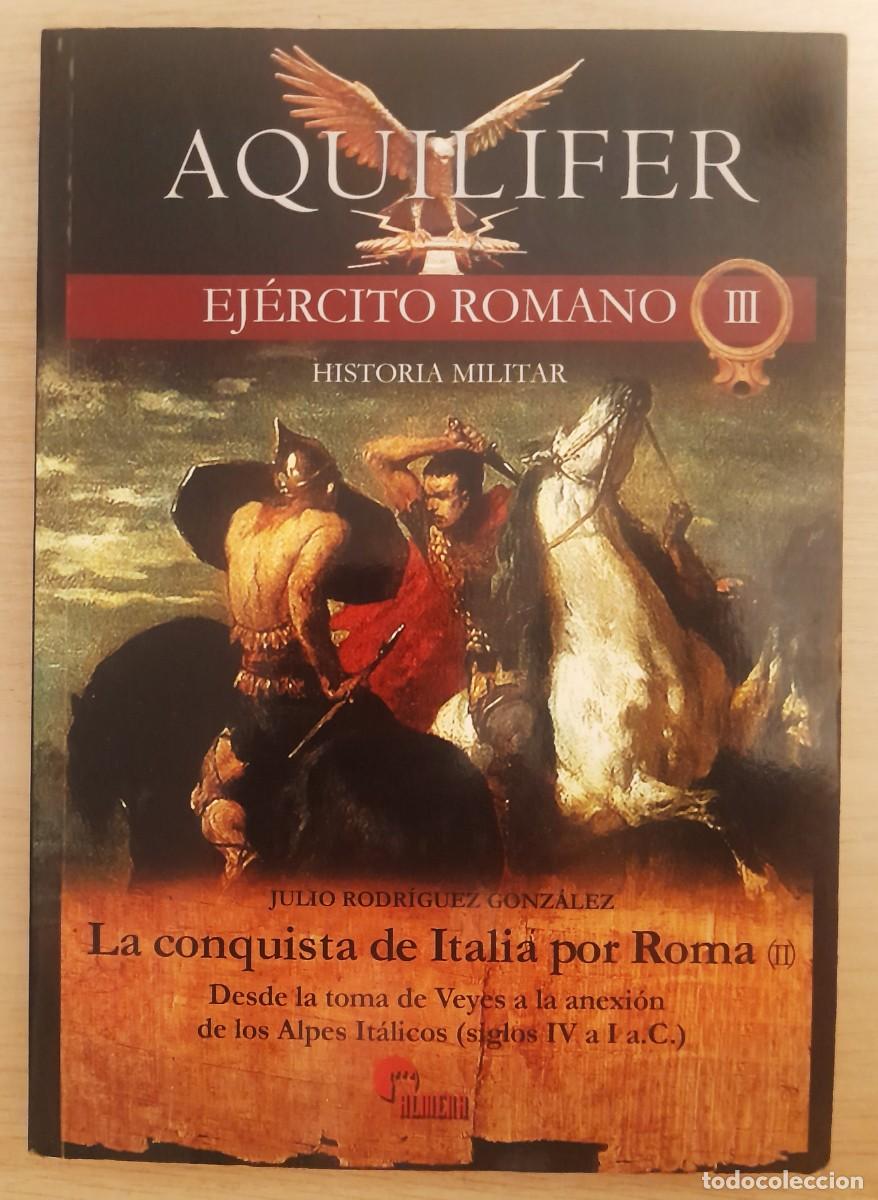 Libros de segunda mano: Aquilifer - Ejercito Romano - III - La Conquista de Italia por Roma - Julio Rodriguez Gonzalez