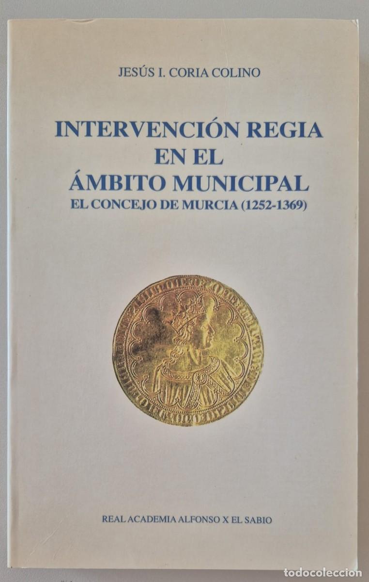 Libros de segunda mano: Intervenci&oacute;n regia en el &aacute;mbito municipal. El Concejo de Murcia (1252-1369)