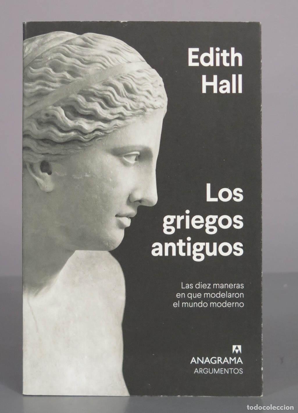 Libros de segunda mano: Los griegos antiguos: Las diez maneras en que modelaron el mundo moderno - Edith Hall - Anagrama