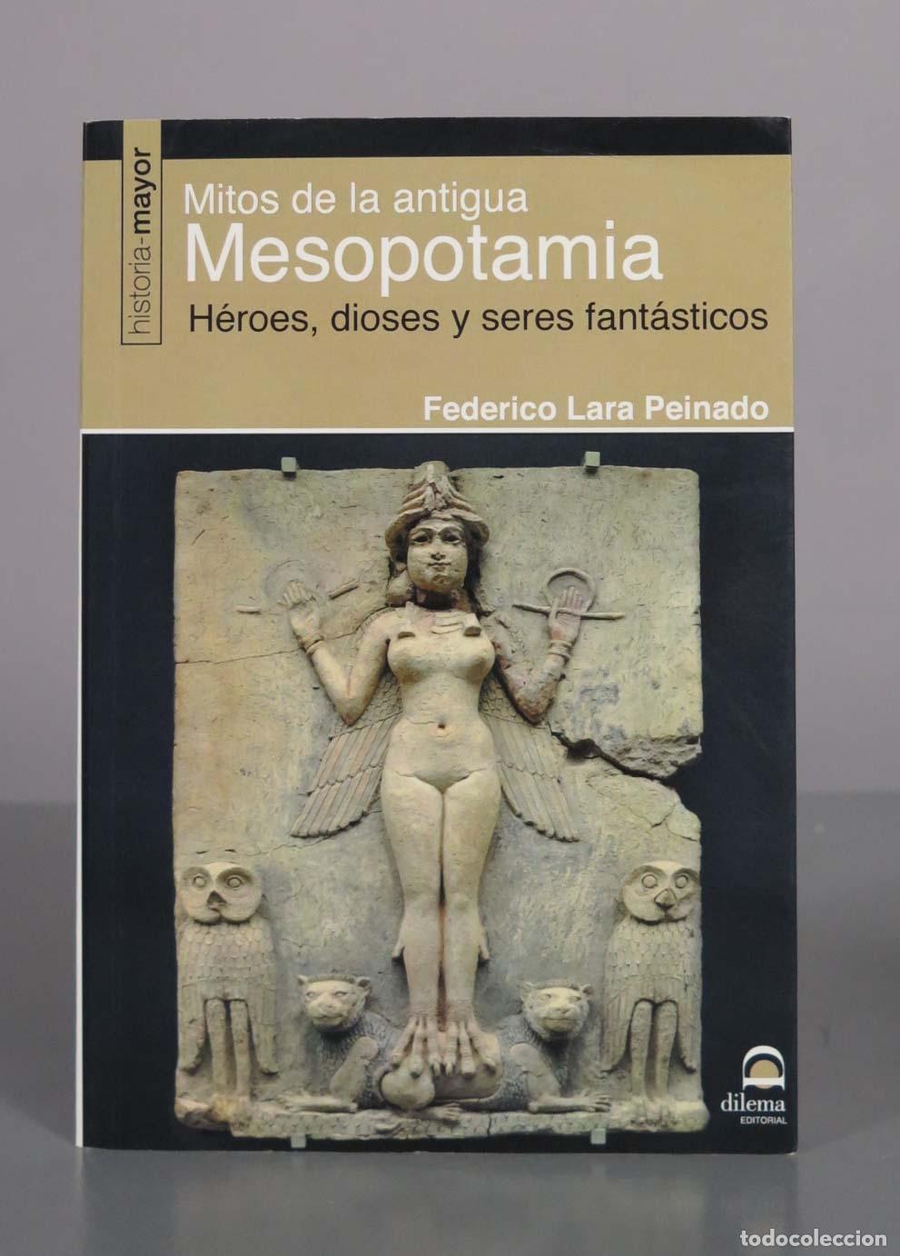 Libros de segunda mano: Mitos de la antigua Mesopotamia: H&eacute;roes, dioses y seres fant&aacute;sticos - Federico Lara Peinado - Editor