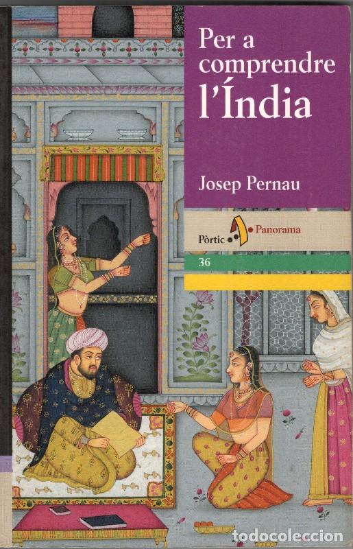 Libros de segunda mano: Per Comprendre L'&Iacute;ndia - Josep Pernau Llim&oacute;s - P&ograve;rtic - Panorama, Vol: 36