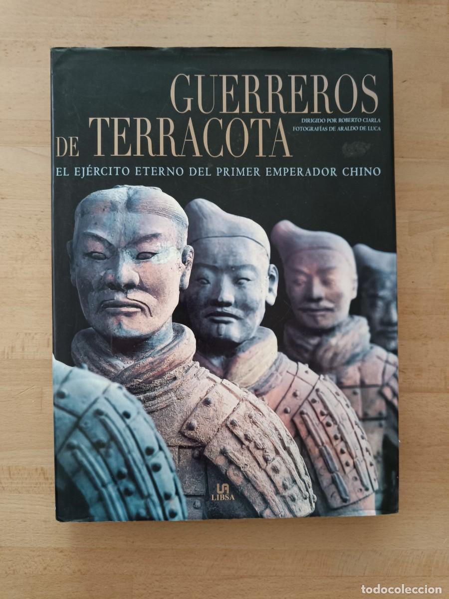Libros de segunda mano: Guerreros de terracota. El ej&eacute;rcito eterno del primer emperador. Roberto Ciarla, Araldo de Luca