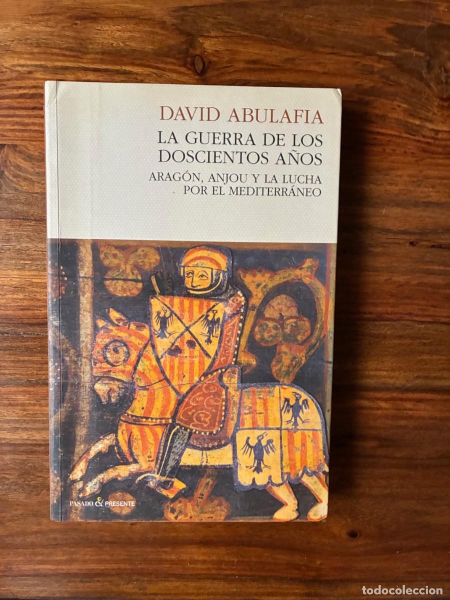 Libros de segunda mano: La guerra de los doscientos a&ntilde;os. Arag&oacute;n, Anjou y la lucha por el Mediterr&aacute;neo. David Abulafia