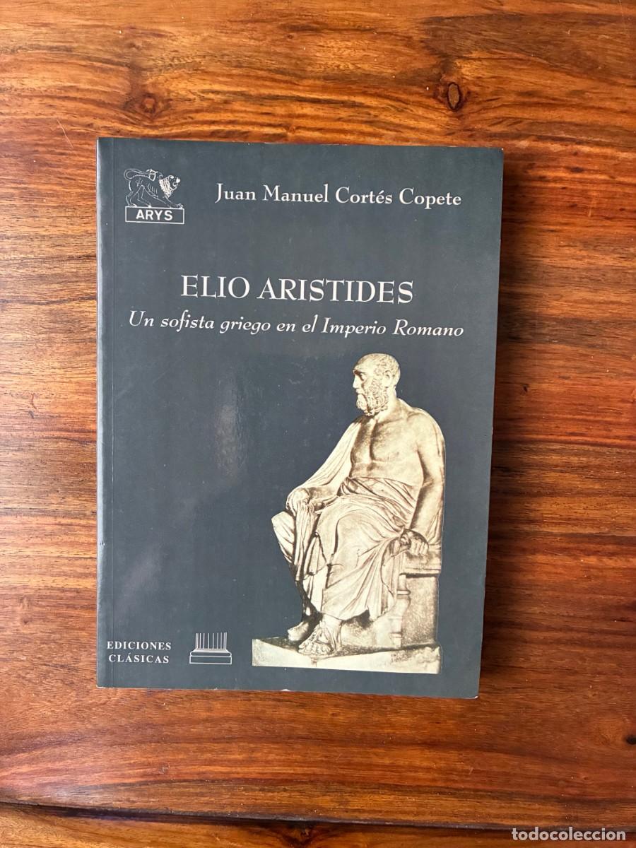 Libros de segunda mano: Elio Aristides. Un sofista griego en el Imperio Romano. Juan Manuel Cort&eacute;s Copete.Ediciones Cl&aacute;sicas
