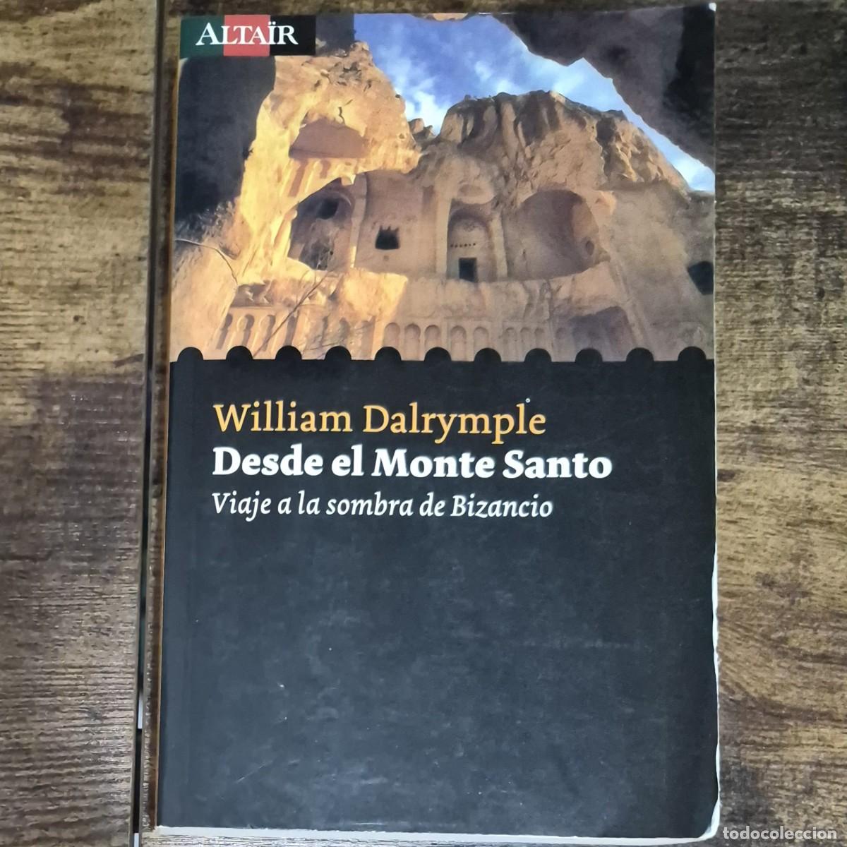 Libros de segunda mano: DESDE EL MONTE SANTO: VIAJE A LA SOMBRA DE BIZANCIO - WILLIAM DALRYMPLE