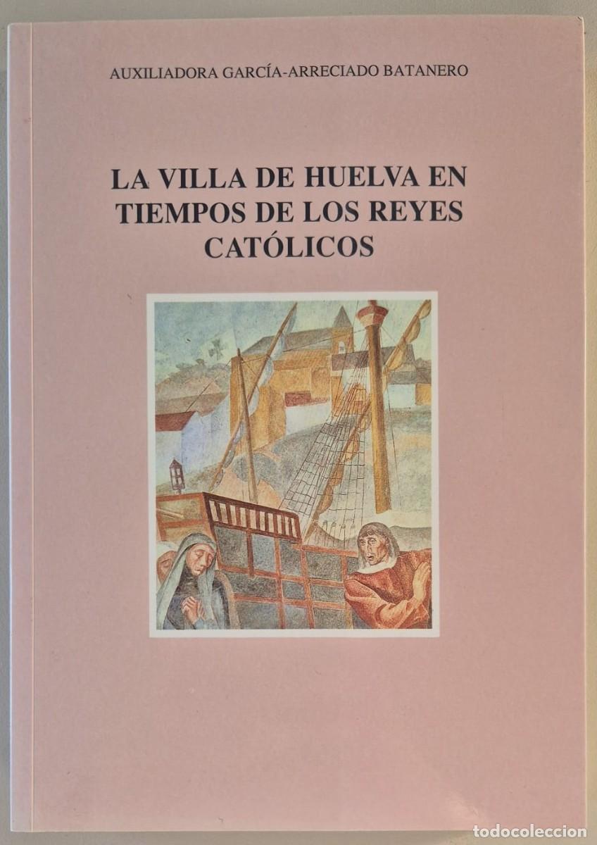 Libros de segunda mano: La Villa de Huelva en tiempos de los Reyes Cat&oacute;licos