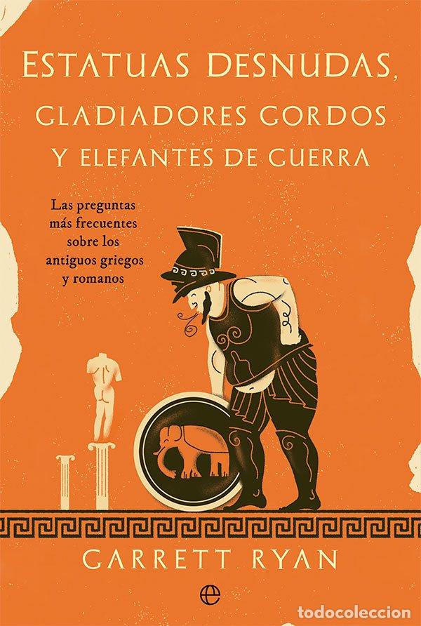 Libros de segunda mano: Estatuas Desnudas, Gladiadores Gordos y Elefantes de Guerra - Garrett Ryan - La Esfera de los Libros