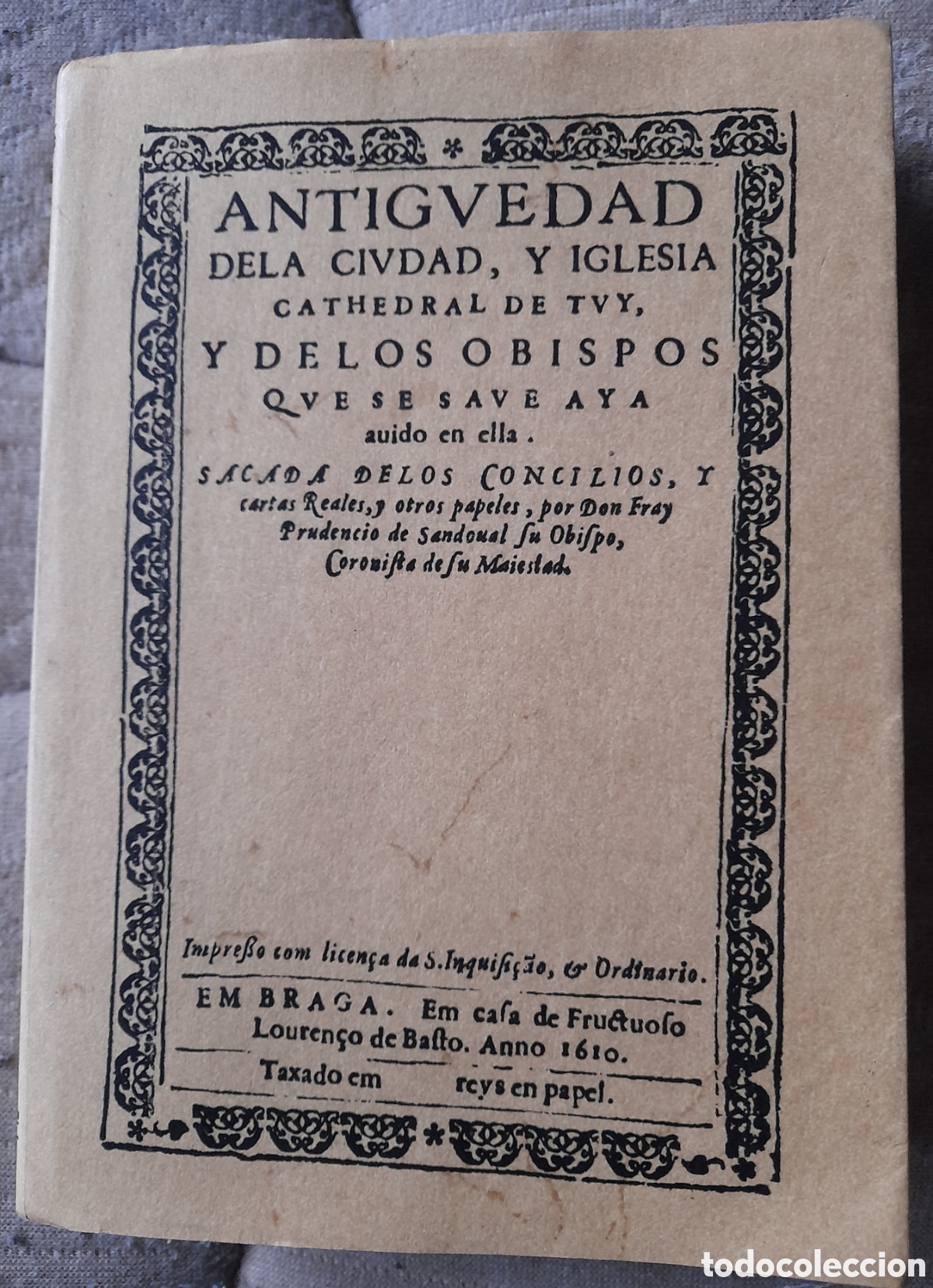Libros de segunda mano: ANTIG&Uuml;EDAD DE LA CIUDAD Y IGLESIA CATEDRAL DE TUY. FACS&Iacute;MIL - PRUDENCIO DE SANDOVAL. ORIGINAL 1610.