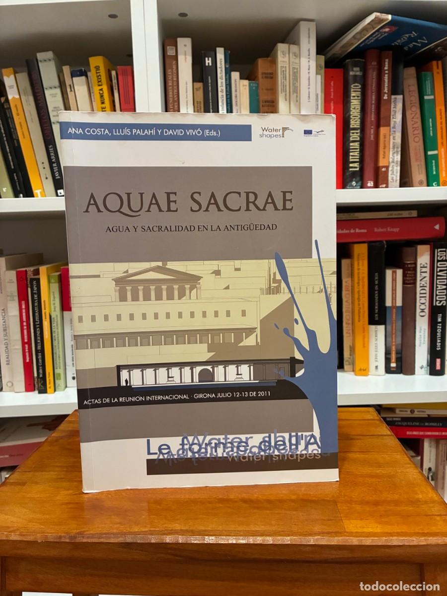 Libros de segunda mano: Aquae Sacrae. Agua y sacralidad en la Antig&uuml;edad. Ana Costa, Llu&iacute;s Pah&iacute; y David Mir&oacute; (Eds.)