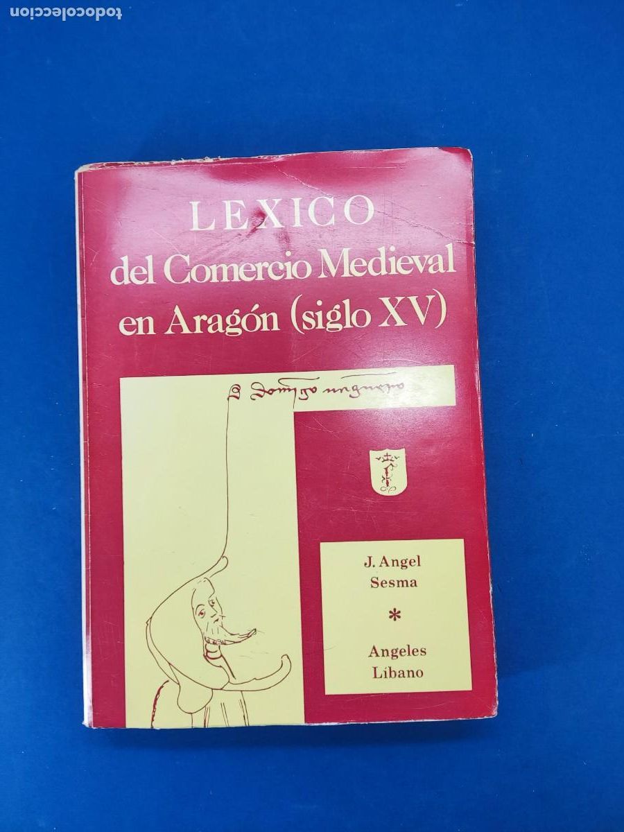 Libros de segunda mano: LEXICO DEL COMERCIO MEDIEVAL EN ARAG&Oacute;N (SIGLO XV) / &Aacute;NGEL SESMA y ANGELES LIBANO / 1982.