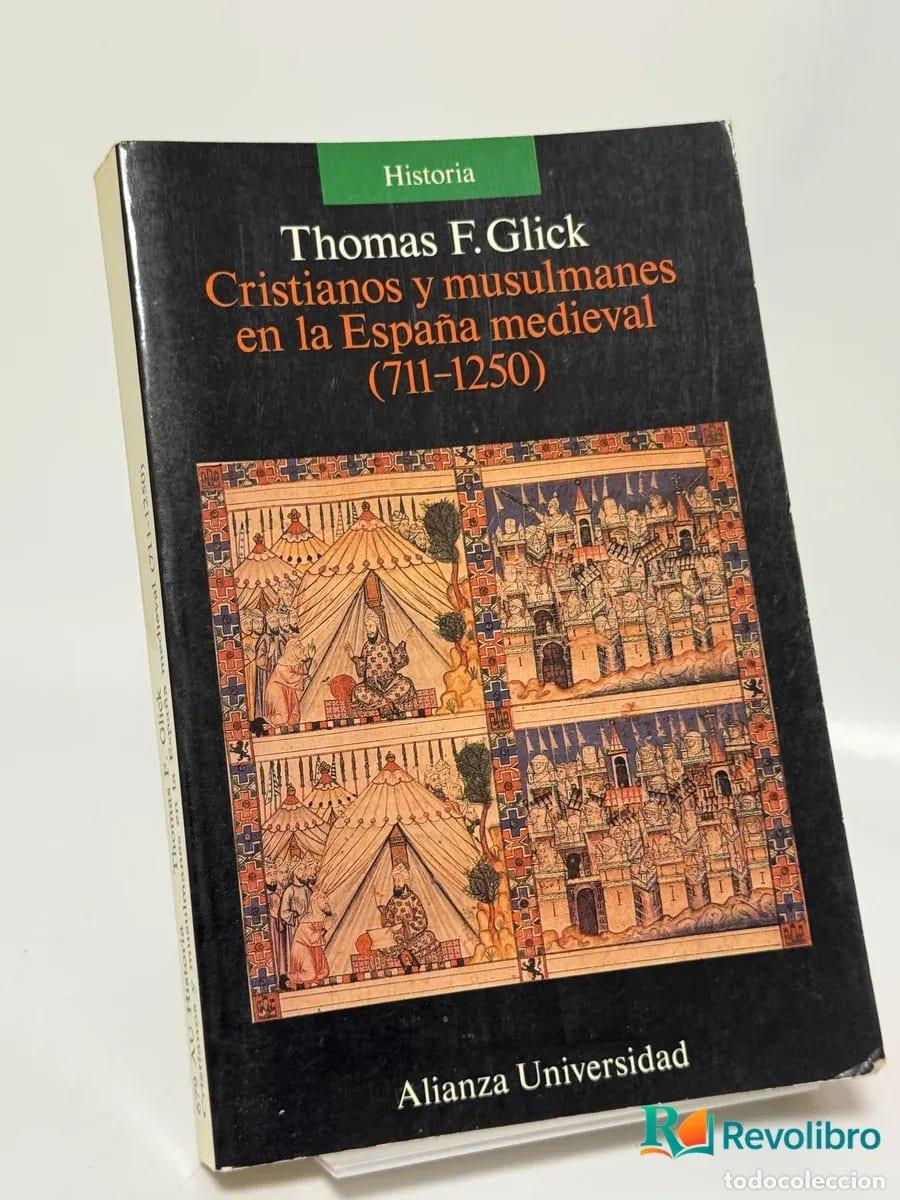 Libros de segunda mano: Cristianos y musulmanes en la Espa&ntilde;a medieval (711-1250) - Thomas F. Glick