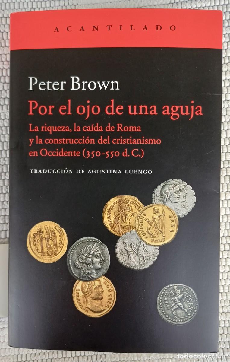 Libros de segunda mano: POR EL OJO DE UNA AGUJA - PETER BROWN .. LA RIQUEZA, LA CA&Iacute;DA DE ROMA... (350-550 d.C.)