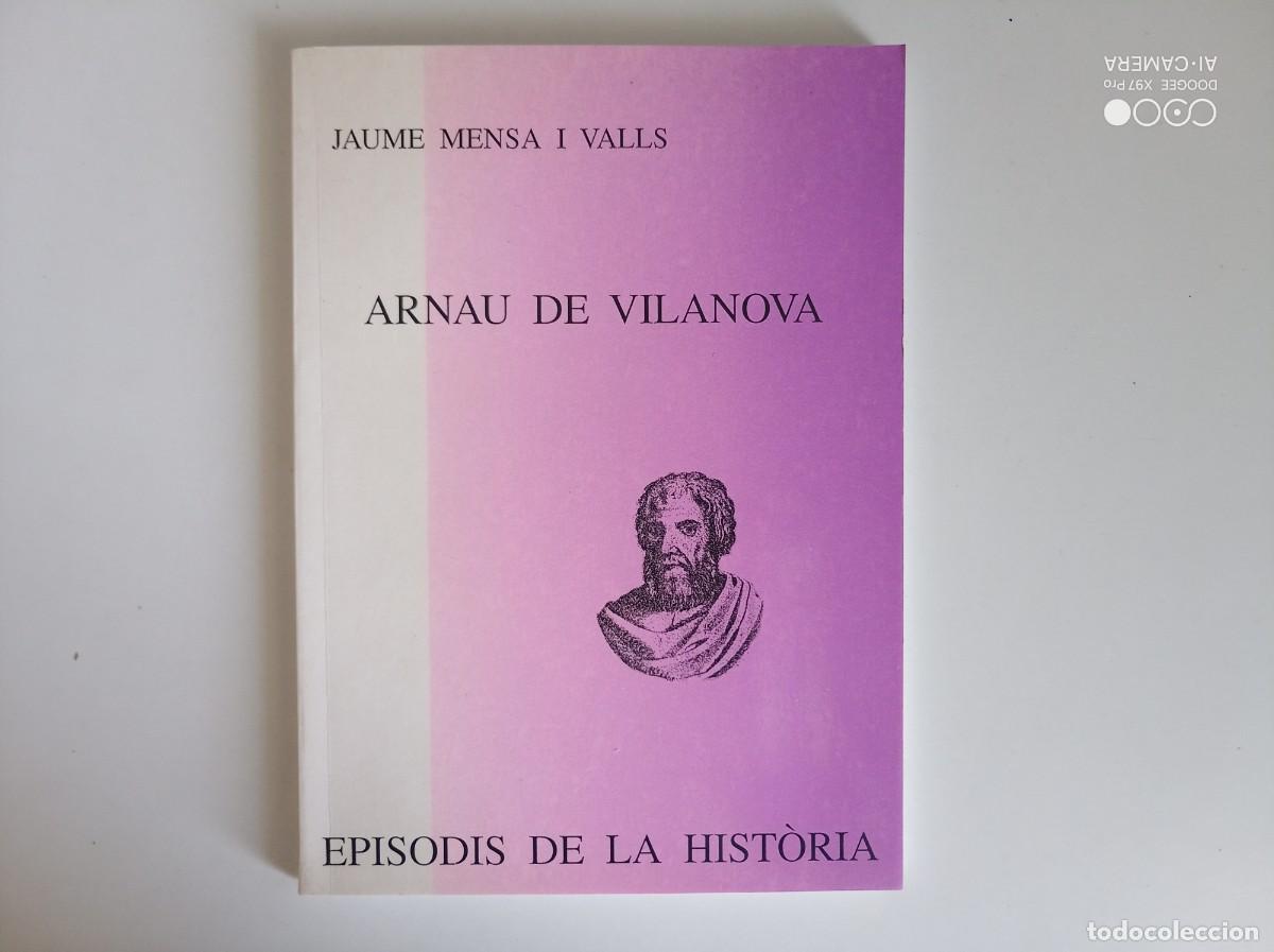 Libros de segunda mano: JAUME MENSA I VALLS. ARNAU DE VILANOVA. EPISODIS DE LA HISTORIA. 1997.