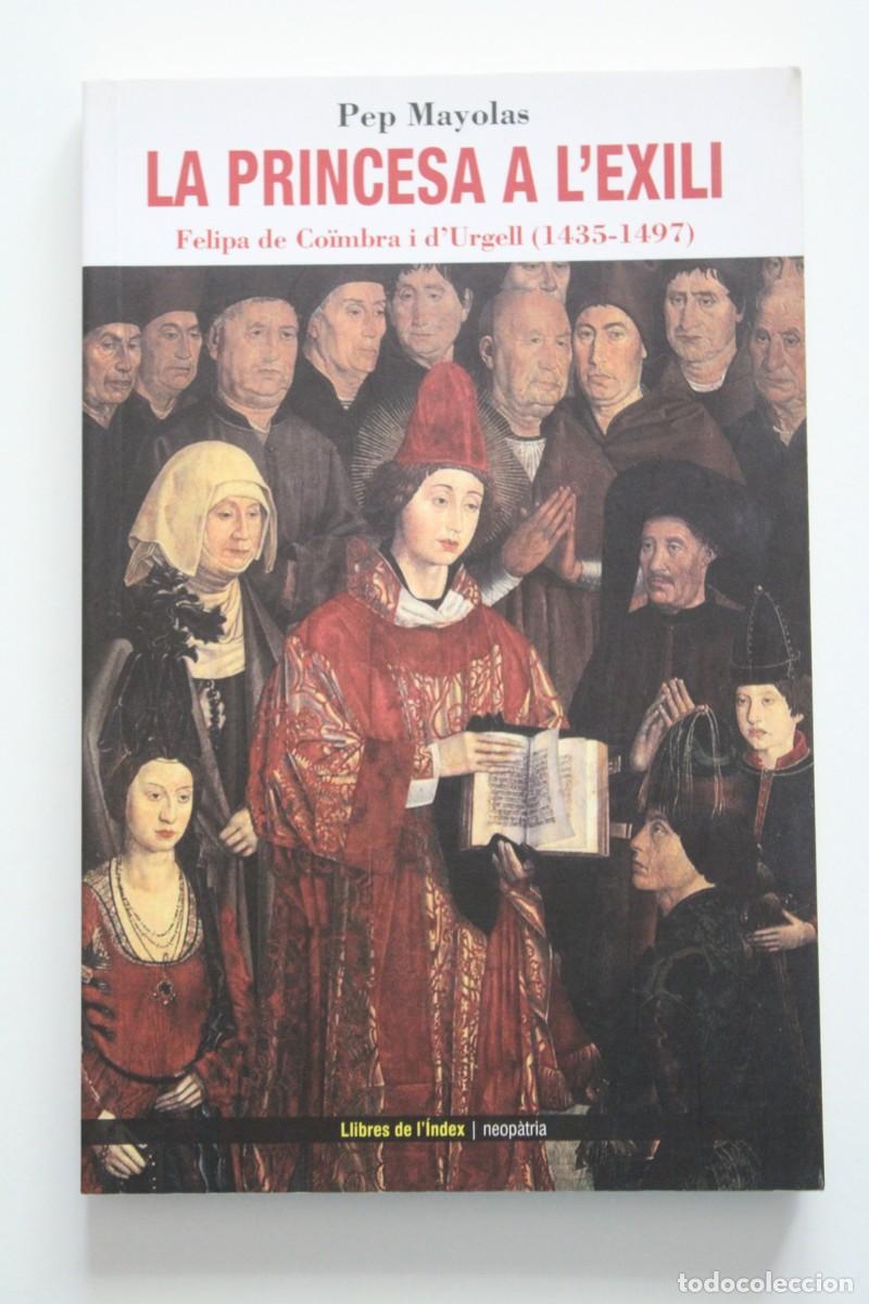 Libros de segunda mano: Pep Mayolas - La princesa a l'exili. Felipa de Co&iuml;mbra i d'Urgell (1435-1497) - Llibres de l'&Iacute;ndex