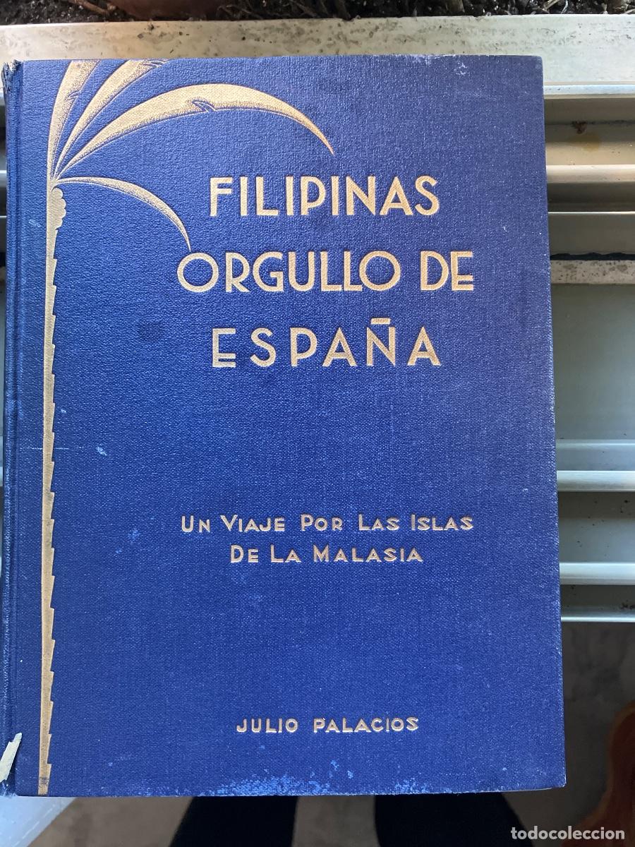 Libros de segunda mano: FILIPINAS ORGULLO DE ESPA&Ntilde;A. UN VIAJE POR LAS ISLAS DE LA MALASIA. Julio Palacios