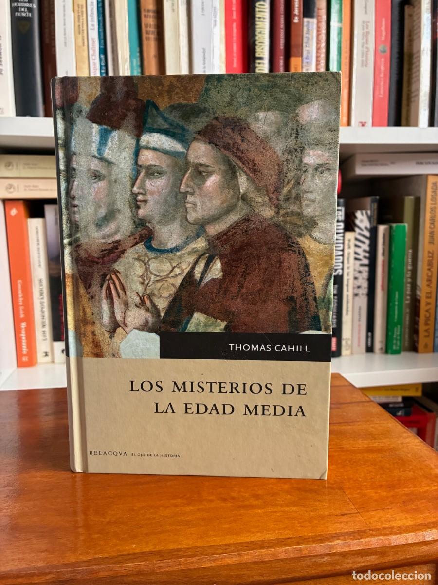 Libros de segunda mano: Los misterios de la Edad Media. Thomas Cahill. Belacqua