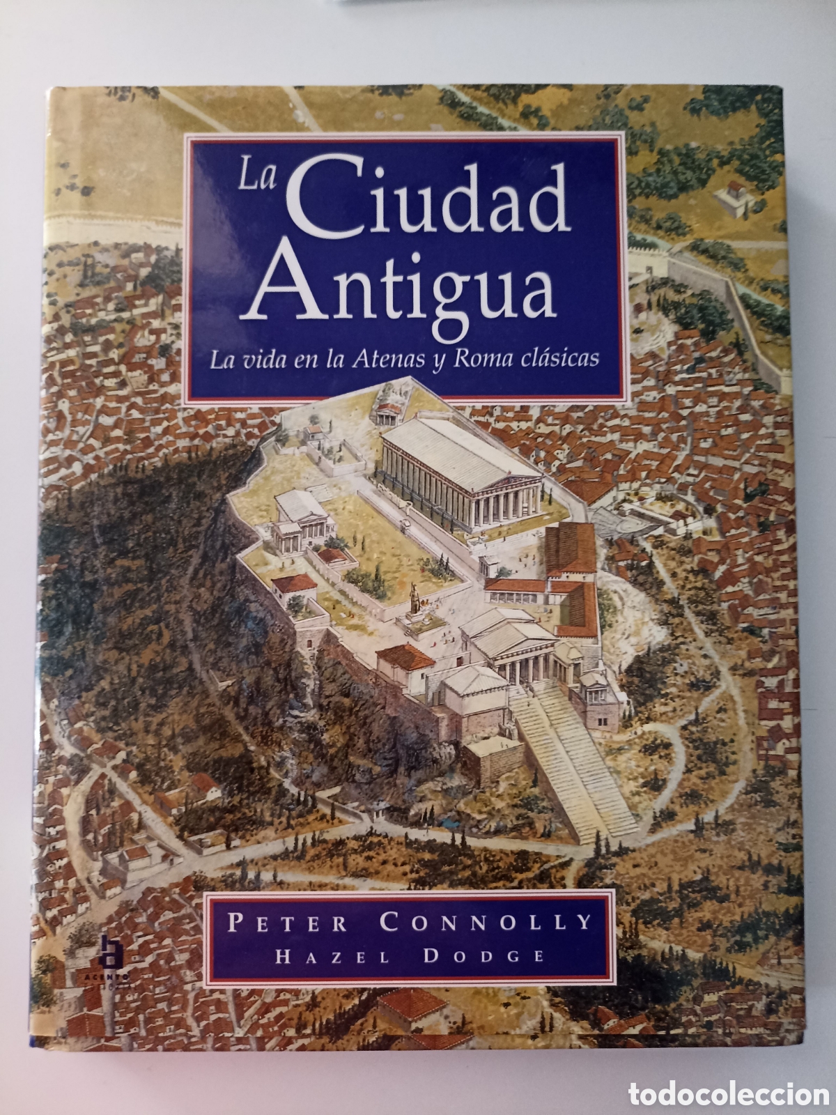 Libros de segunda mano: Peter Connolly / Hazel Dodge - La ciudad antigua. La vida en la Atenas y Roma cl&aacute;sicas (Acento 1998)