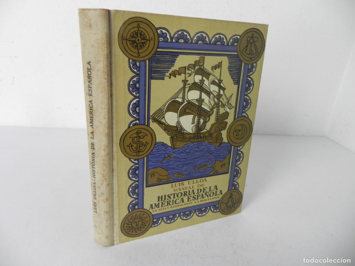 Libros de segunda mano: MANUAL DE HISTORIA DE LA AM&Eacute;RICA ESPA&Ntilde;OLA (LUIS ULLOA) SEIX BARRAL-1936