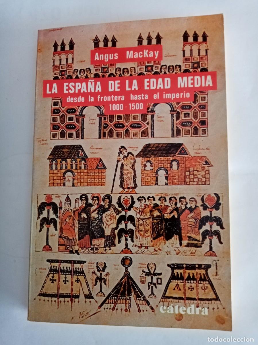Libros de segunda mano: LA ESPA&Ntilde;A DE LA EDAD MEDIA ( 1000 - 1500 ) . Angus MacKay ( C&Aacute;TEDRA )