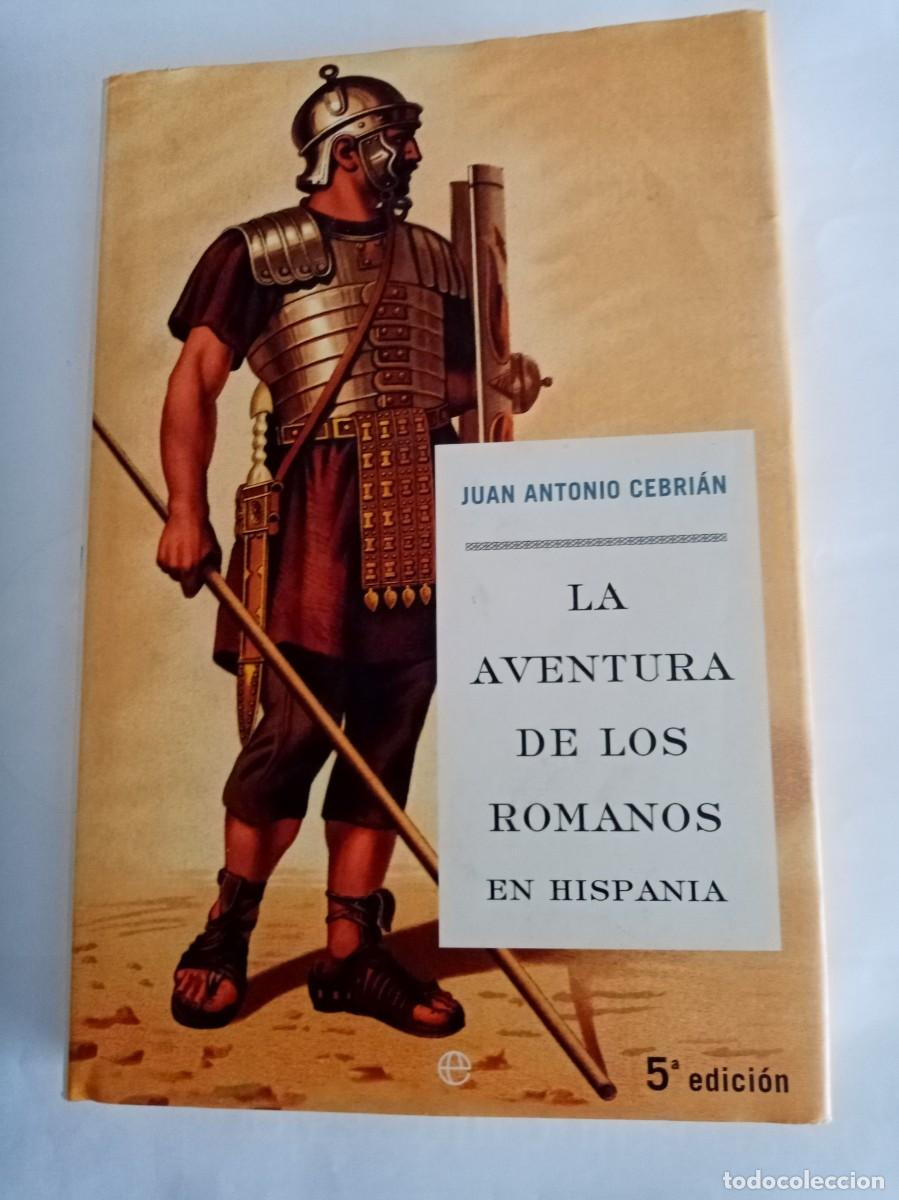 Libros de segunda mano: LA AVENTURA DE LOS ROMANOS EN HISPANIA. Juan Antonio Cebrian ( LA ESFERA )