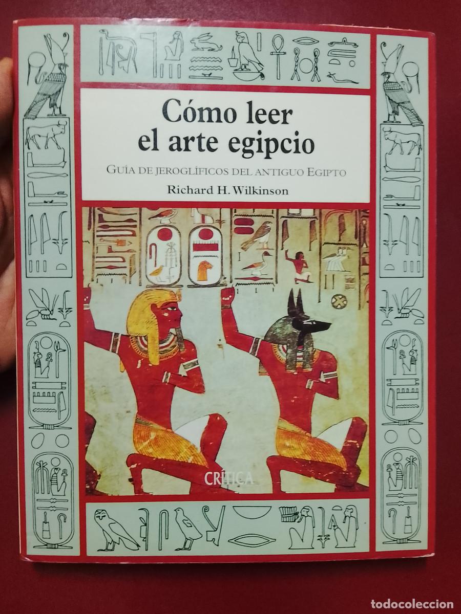 Libros de segunda mano: Richard H. Wilkinson: C&oacute;mo leer el arte egipcio. Gu&iacute;a de jerogl&iacute;ficos del Antiguo Egipto