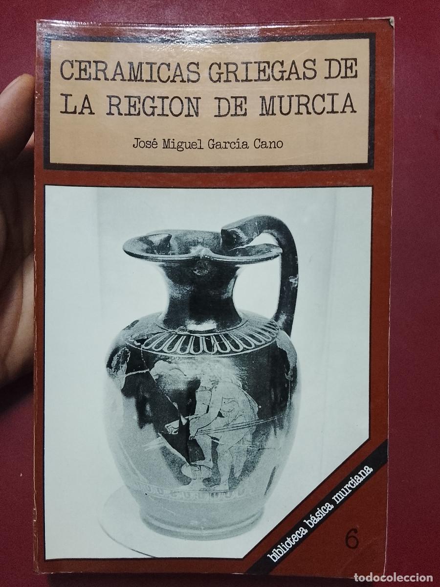 Libros de segunda mano: Jos&eacute; Miguel Garc&iacute;a Cano: Cer&aacute;micas griegas de la regi&oacute;n de Murcia (Editora Regional de Murcia. 1982)