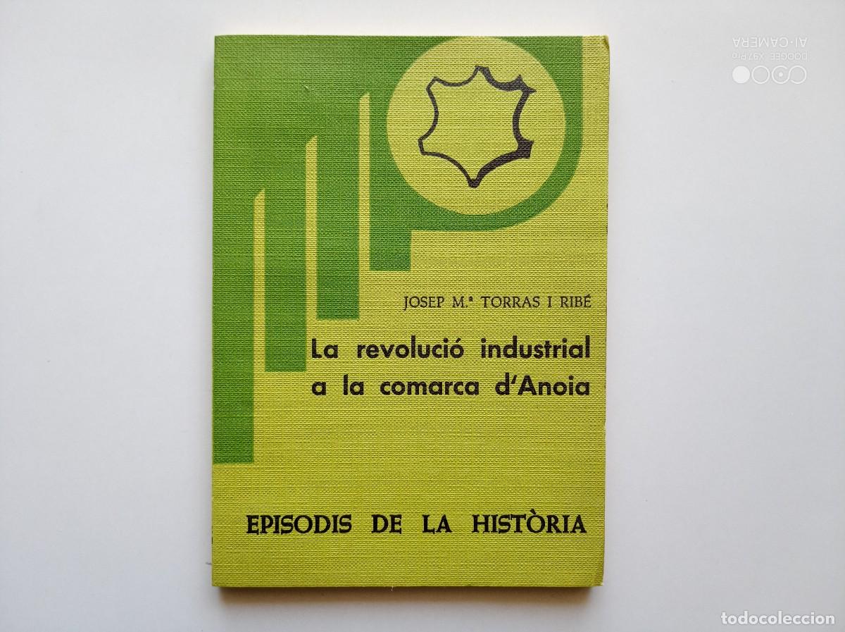 Gebrauchte B&uuml;cher: JOSEP MA. TORRAS. LA REVOLUCI&Oacute; INDUSTRIAL A LA COMARCA D &acute;ANOIA. 1979. EPISODIS DE LA HISTORIA.