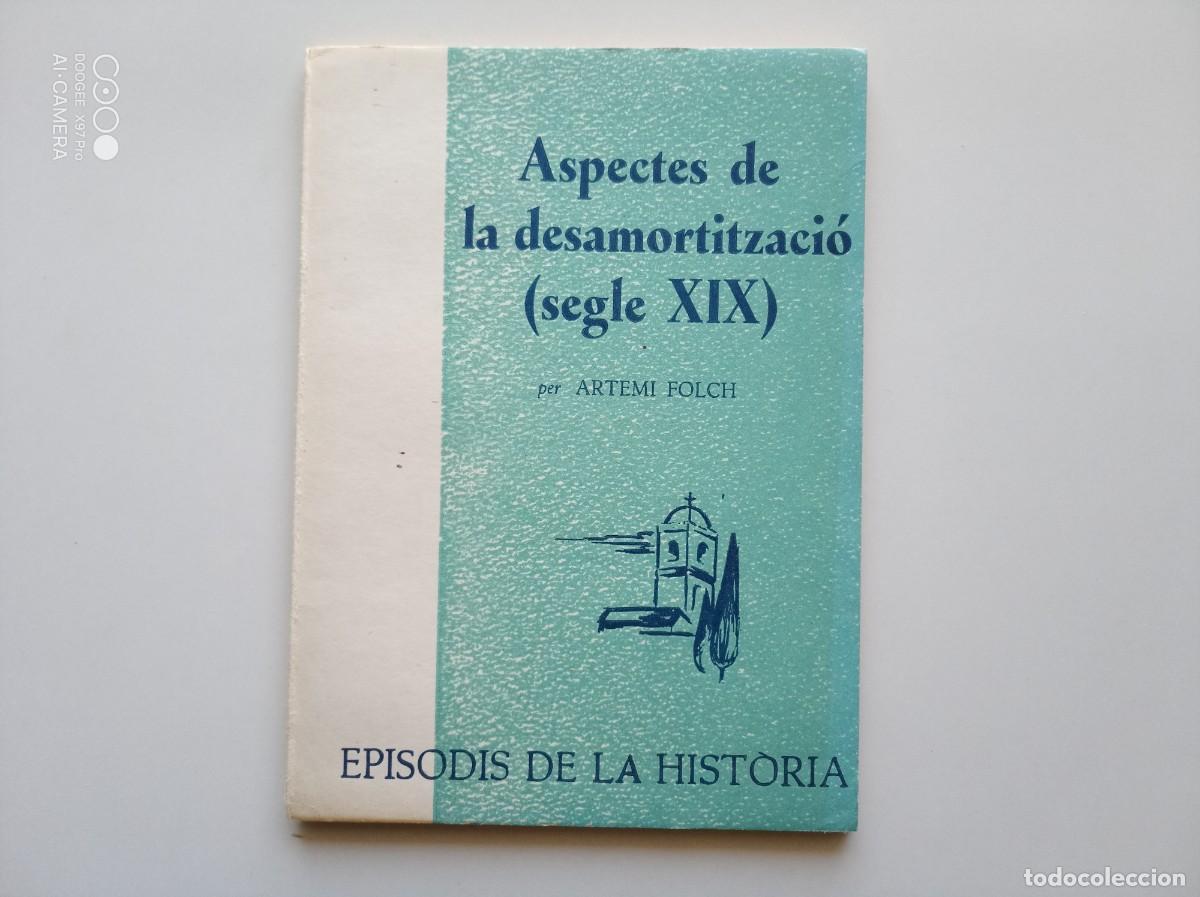 Libri di seconda mano: ARTEMI FOLCH. ASPECTES DE LA DESAMORTITZACI&Oacute; ( SEGLE XIX ) 1973. EPISODIS DE LA HISTORIA.