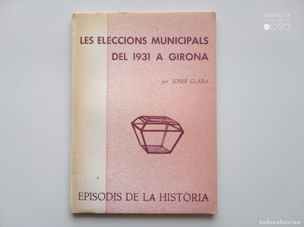 Livres d'occasion: JOSEP CLARA. LES ELECCIONS MUNICIPALS DEL 1931 A GIRONA. 1975. EPISODIS DE LA HISTORIA.
