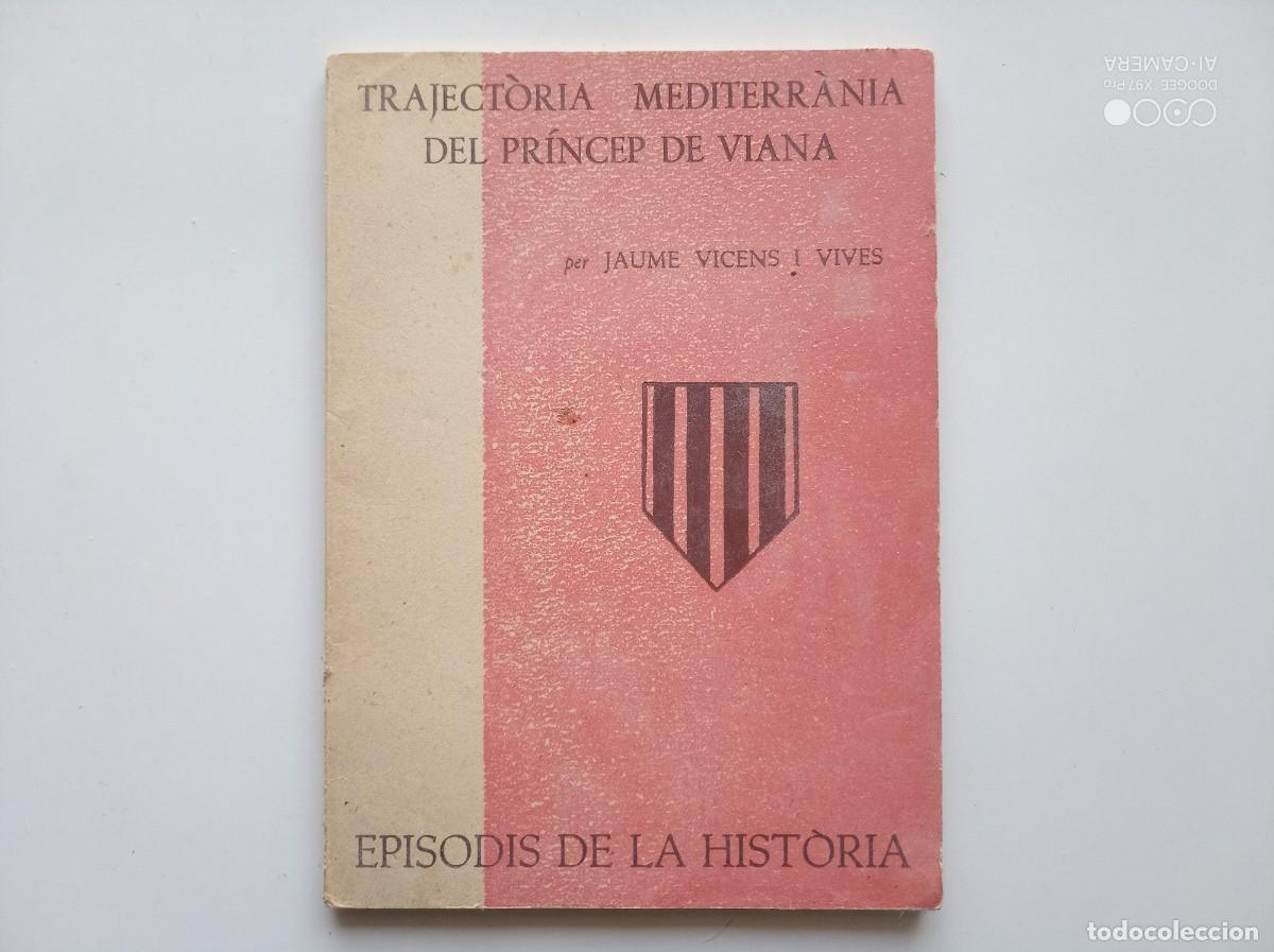 Livres d'occasion: VICENS VIVES. TRAJECT&Ograve;RIA MEDITERRANIA DEL PR&Iacute;NCEP DE VIANA. 1961. EPISODIS DE LA HISTORIA