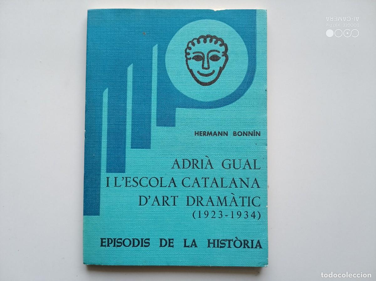Libros de segunda mano: BONN&Iacute;N. ADRI&Agrave; GUAL I L &acute;ESCOLA CATALANA D &acute;ART DRAM&Agrave;TIC 1923-1934. 1975. EPISODIS DE LA HISTORIA