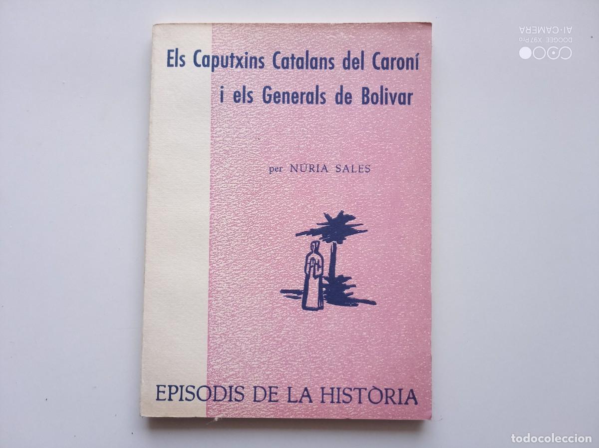 Gebrauchte B&uuml;cher: NURIA SALES. ELS CAPUTXINS CATALANS DEL CARON&Iacute; I ELS GENERALS DE BOLIVAR. EPISODIS DE LA HISTORIA