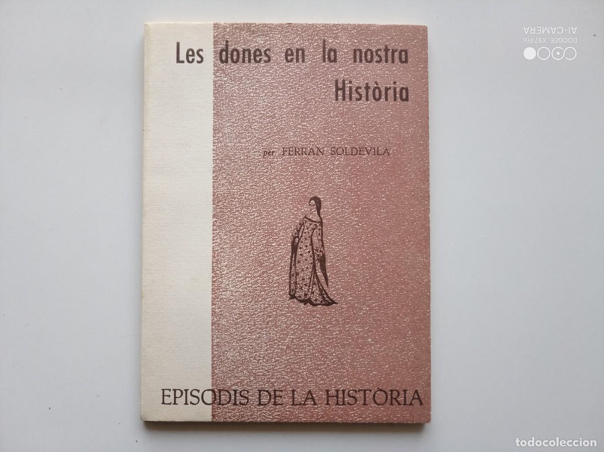 Libros de segunda mano: FERRAN SOLDEVILA. LES DONES EN LA NOSTRA HIST&Ograve;RIA. 1961. EPISODIS DE LA HISTORIA