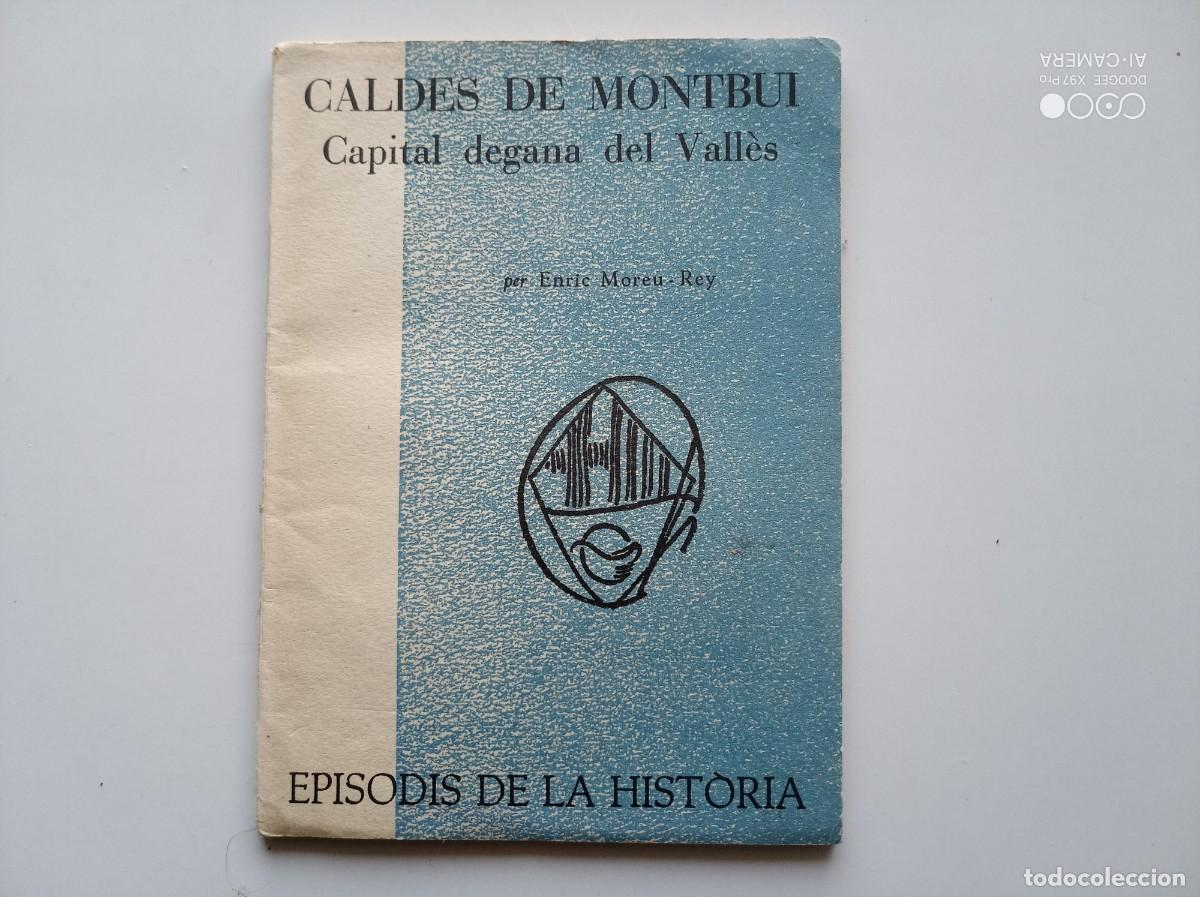 Libros de segunda mano: ENRIC MOREU-REY CALDES DE MONTBUI.CAPITAL DEGANA DEL VALL&Egrave;S.1964.. EPISODIS DE LA HISTORIA