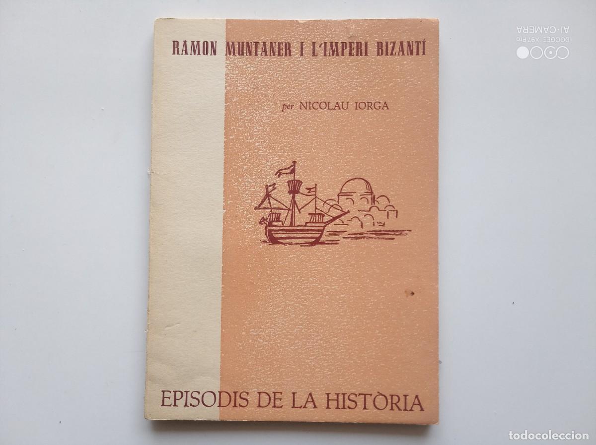 Livres d'occasion: NICOLAU IORGA. RAMON MUNTANER I L &acute;IMPERI BIZANT&Iacute;. 1961. EPISODIS DE LA HISTORIA