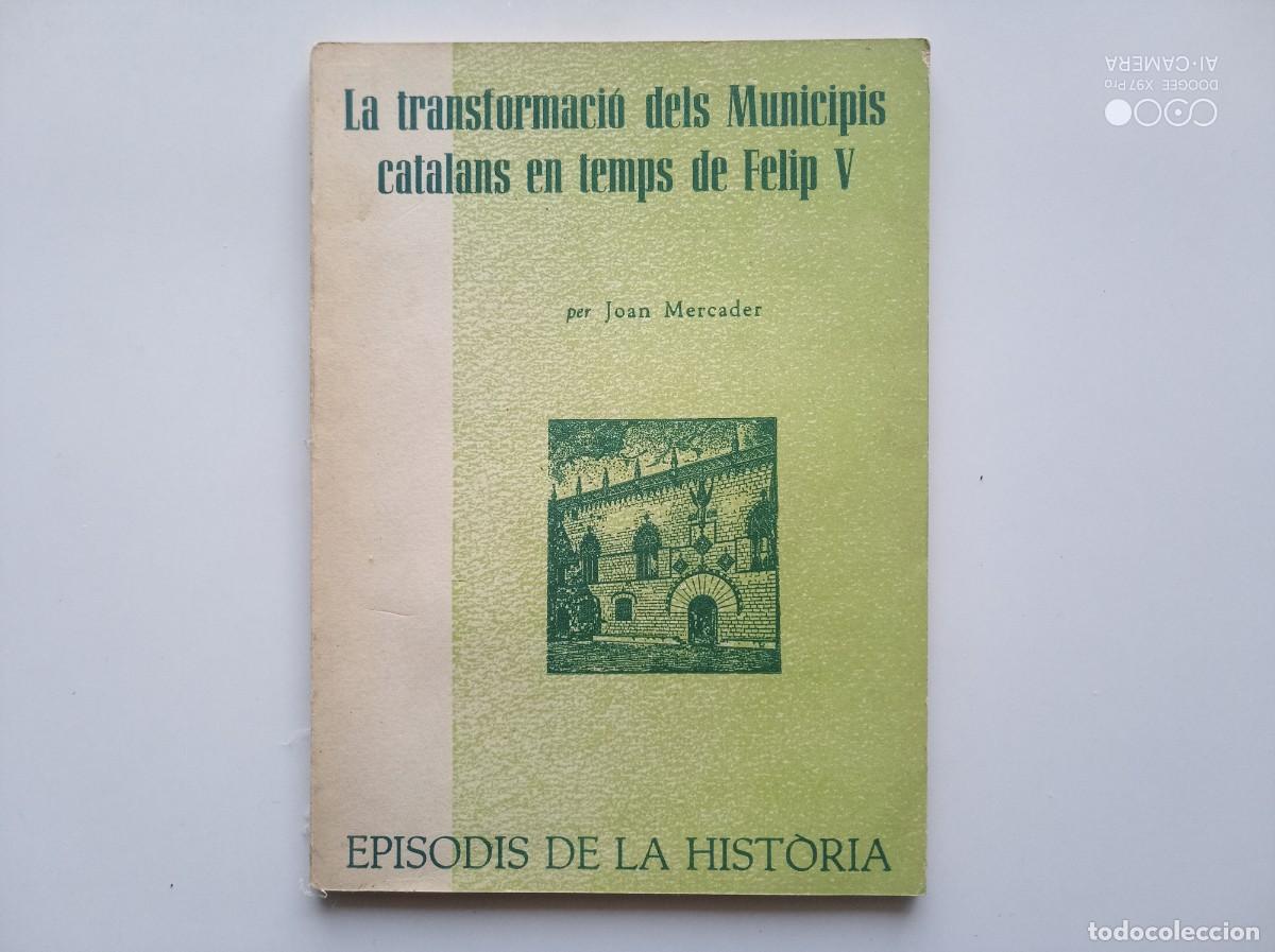 Libros de segunda mano: JOAN MERCADER. LA TRANSFORMACI&Oacute; DELS MUNICIPIS CATALANS EN TEMPS DE FELIP V. 1963.