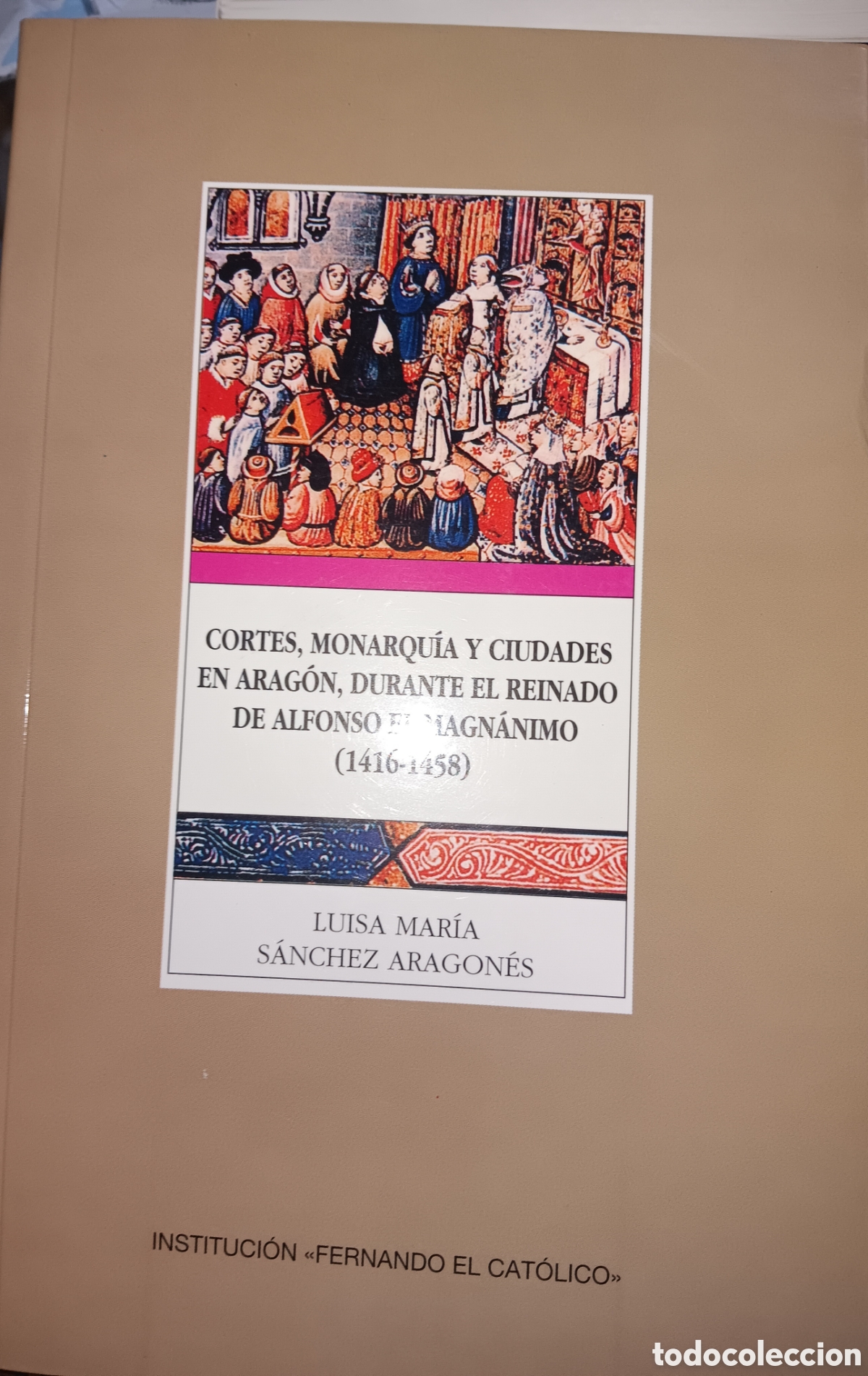 Libros de segunda mano: CORTES, MONARQU&Iacute;A Y CIUDADES EN ARAG&Oacute;N, DURANTE EL REINADO DE ALFONSO EL MAGN&Aacute;NIMO 1416-1458