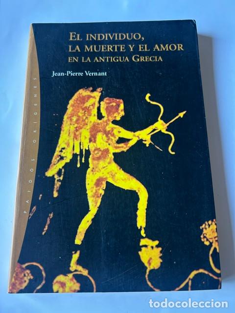 Libros de segunda mano: El individuo, la muerte y el amor en la antigua Grecia -Jean Pierre Vernant-