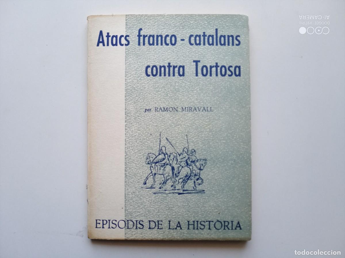 Libros de segunda mano: RAMON MIRAVALL. ATACS FRANCO-CATALANS CONTRA TORTOSA. 1969. EPISODIS DE LA HISTORIA.