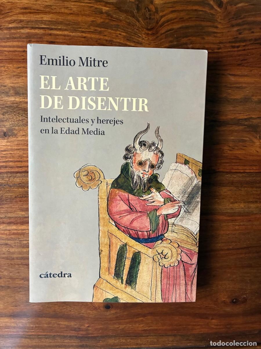 Libros de segunda mano: El arte de disentir. Intelectuales y herejes en la Edad Media. Emilio Mitre. C&aacute;tedra.