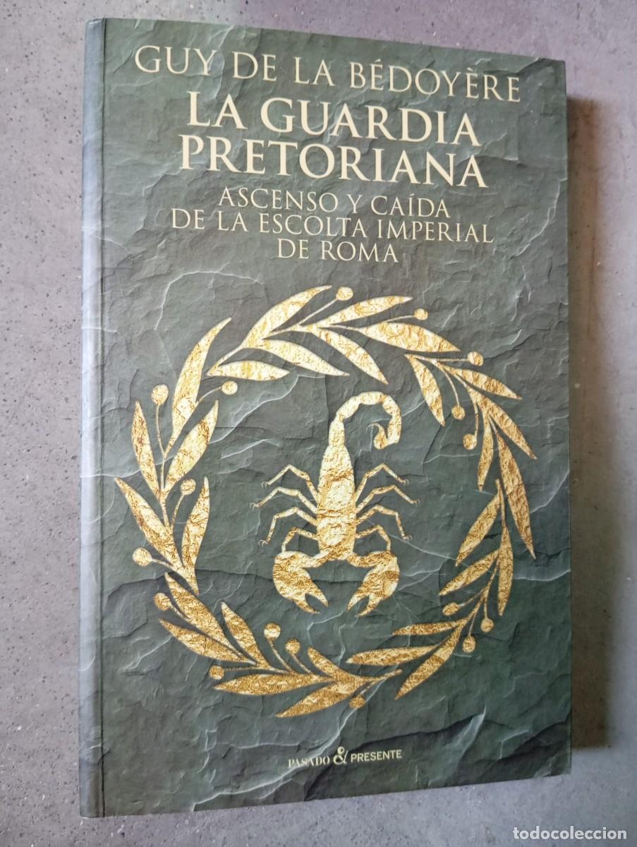 Libros de segunda mano: La guardia pretoriana. Ascenso y ca&iacute;da de la escolta imperial de Roma/Guy de la B&eacute;doy&eacute;re
