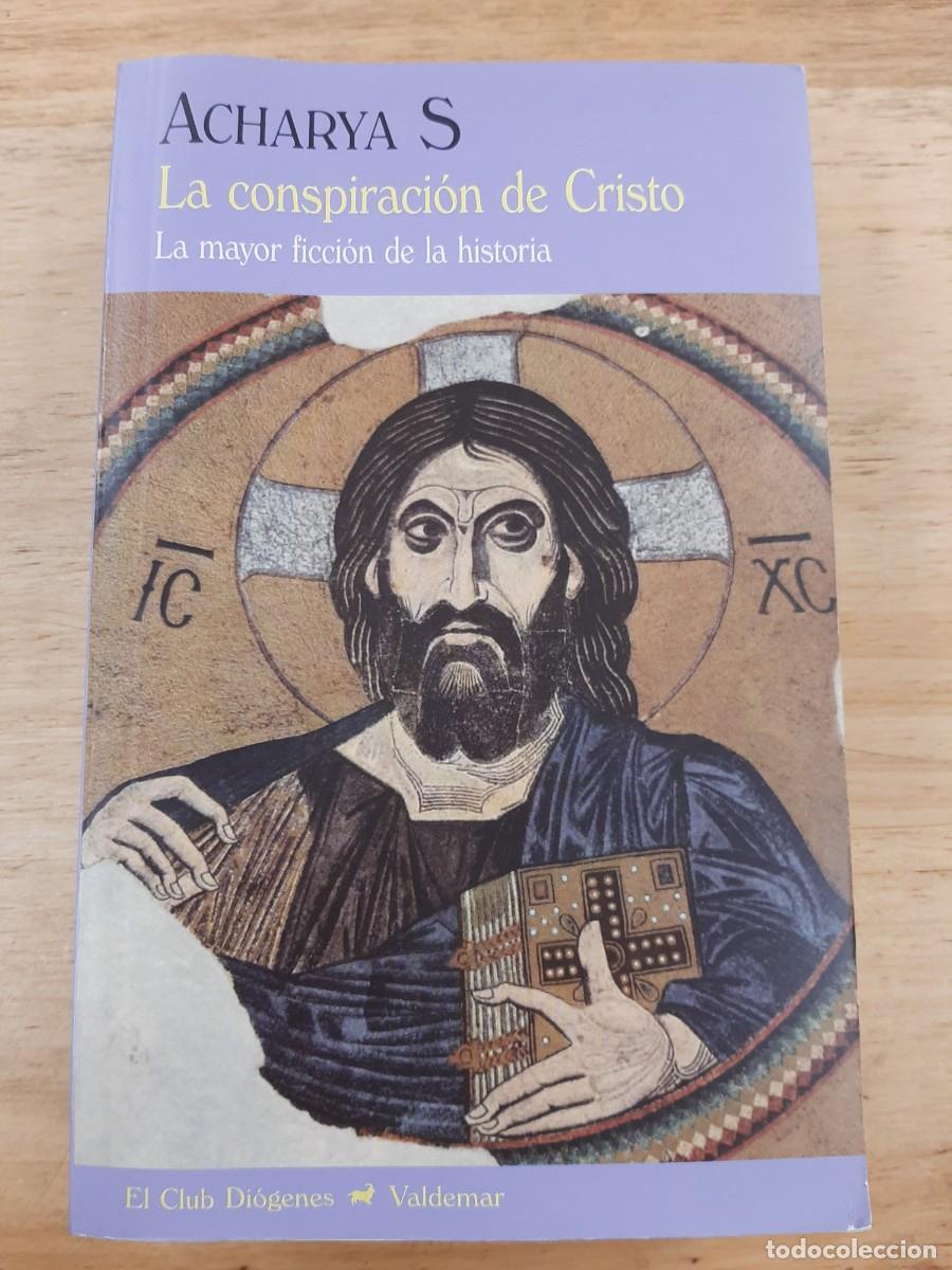 Libros de segunda mano: La conspiraci&oacute;n de Cristo. La mayor ficci&oacute;n de la historia - Acharya S - Editorial Valdemar, 2012