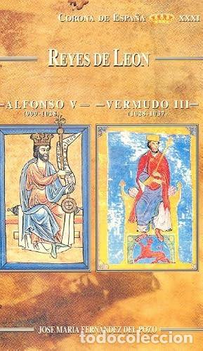 Libros de segunda mano: CORONA DE ESPA&Ntilde;A XXXI. REYES DE LEON. ALFONSO V (999-1028), VERMUDO III (1028-1037). FERNANDEZ DEL P
