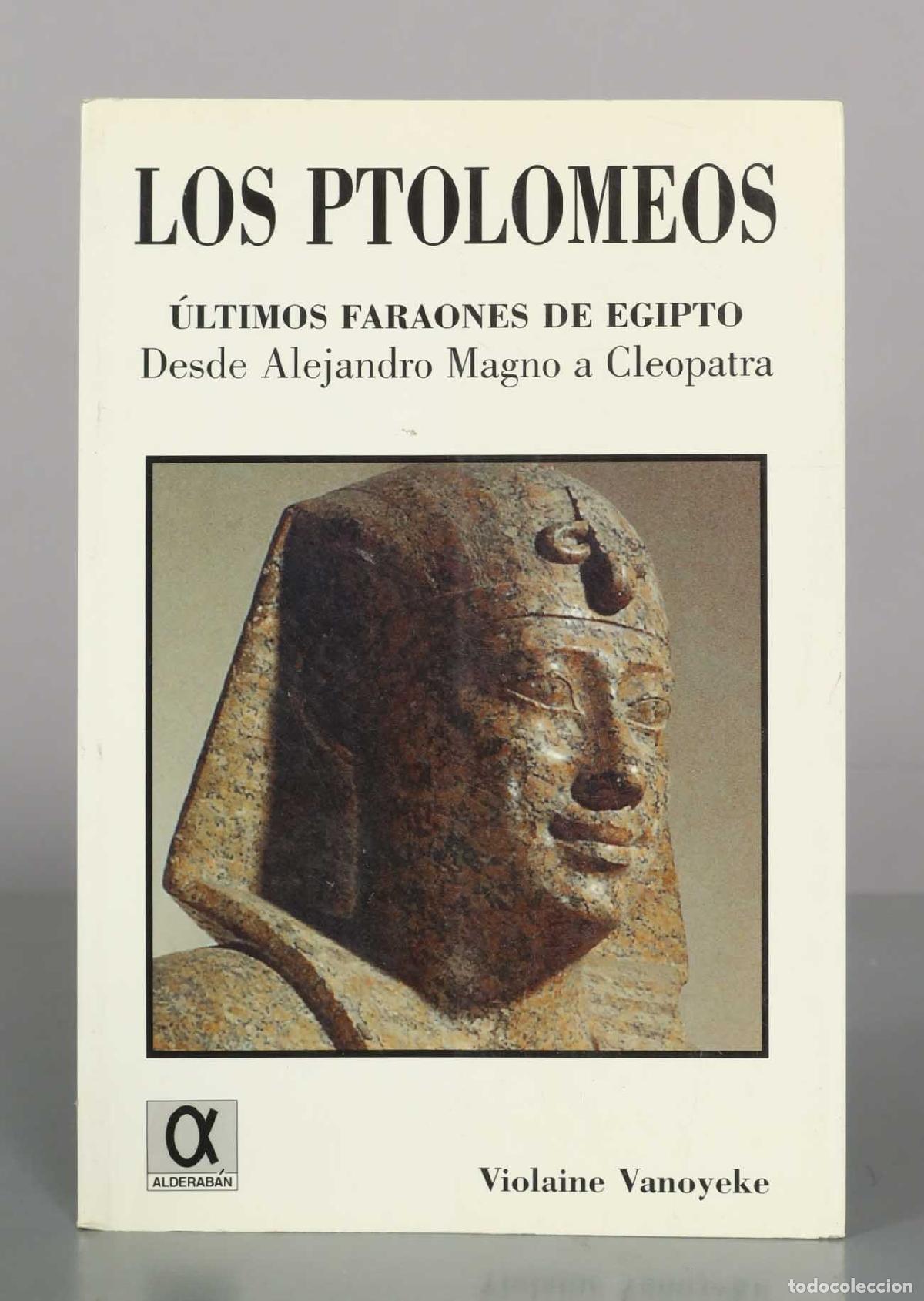 Libros de segunda mano: Los Ptolomeos: &Uacute;ltimos faraones de Egipto. Desde Alejandro Magno a Cleopatra - Violaine Vanoyeke - A
