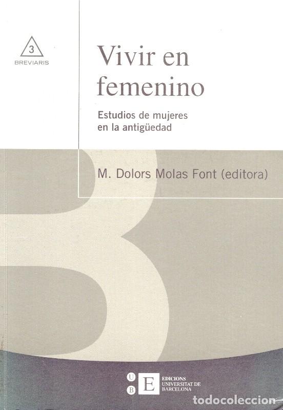 Libros de segunda mano: Vivir en Femenino. Estudios de Mujeres en la Antig&uuml;edad - M. Dolors Molas Font - Edicions UB - Brevi